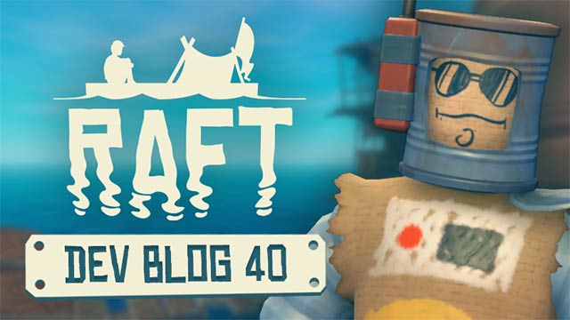 Raft DevBlog #40 bổ sung nhiều item quan trọng và sửa lỗi